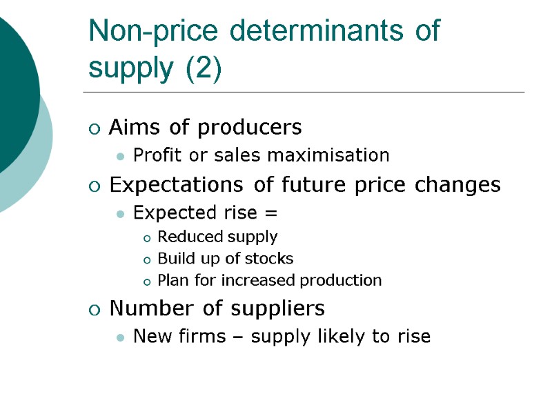 Non-price determinants of supply (2) Aims of producers Profit or sales maximisation Expectations of